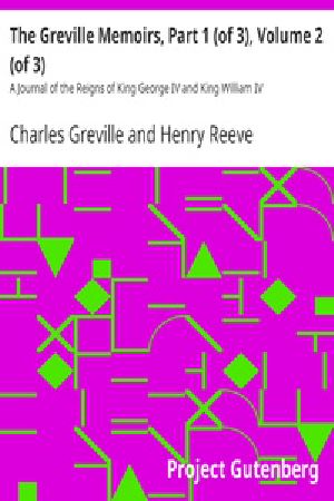 [Gutenberg 30590] • The Greville Memoirs, Part 1 (of 3), Volume 2 (of 3) / A Journal of the Reigns of King George IV and King William IV